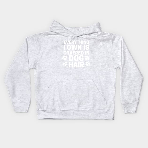 Everything I own Is Covered In Dog Hair Kids Hoodie by Owl Canvas